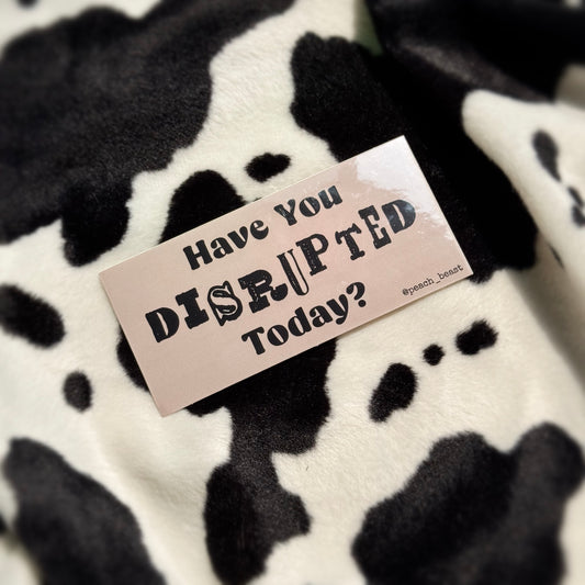 Have You Disrupted Today?