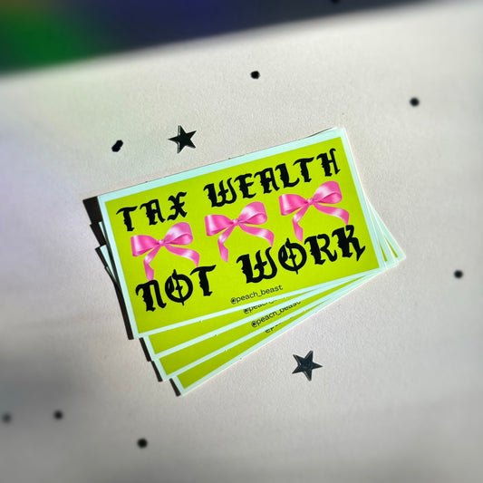 Tax Wealth Not Work Sticker